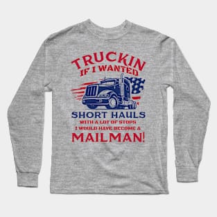 Truckin if i wanted short hauls Long Sleeve T-Shirt